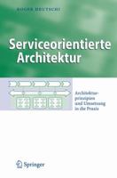 Serviceorientierte Architektur: Architekturprinzipien Und Umsetzung in Die Praxis 3540723579 Book Cover