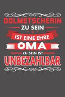 Dolmetscherin Zu Sein Ist Eine Ehre - Oma Zu Sein Ist Unbezahlbar: Praktischer Wochenplaner f�r ein ganzes Jahr ohne festes Datum 1081372184 Book Cover