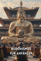 Buddhismus für Anfänger (German Edition) B0DQ9PZNXQ Book Cover