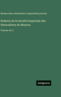 Bulletin de la Société Impériale des Naturalistes de Moscou: Volume 40-2 (French Edition) 3563779546 Book Cover