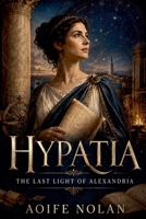 Hypatia: The Last Light of Alexandria B0H37RQSGG Book Cover