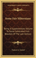 Some Fair Hibernians: Being a Supplementary Volume to "Some Celebrated Irish Beauties of the Last Century" 1019096454 Book Cover
