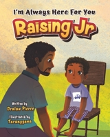 Raising Jr: I'm Always Here For You 1955151253 Book Cover