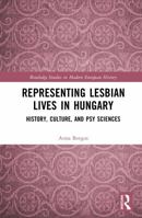 Representing Lesbian Lives in Hungary: History, Culture, and Psy Sciences (Routledge Studies in Modern European History) 1041241119 Book Cover