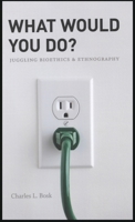 What Would You Do?: Juggling Bioethics and Ethnography 0226066770 Book Cover