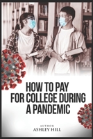 How to Pay for College During a Pandemic B08NXYGL6V Book Cover