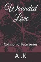 Wounded Love: Collision of Fate series 1790750571 Book Cover