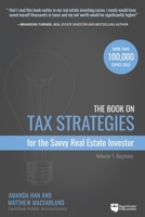 The Book on Tax Strategies for the Savvy Real Estate Investor: Powerful Techniques Anyone Can Use to Deduct More, Invest Smarter, and Pay Far Less to the Irs! 0990711765 Book Cover