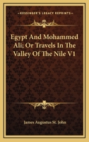 Egypt and Mohammed Ali: Or, Travels in the Valley of the Nile 1241521077 Book Cover