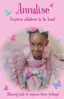 Annalise Inspires Children To Be Kind: Allowing Kids To Express Their Feelings! 1793881774 Book Cover