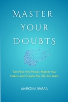 Master Your Doubts: Turn Fear into Power, Master Your Habits and Create the Life You Want B0FS1PCMW1 Book Cover