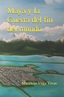 Maya y la Guerra del fin del mundo B09C3NFN2H Book Cover