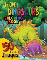 I Love Dinosaur Coloring Book: 50 Amazing Coloring Images Of Cute Dinosaur B08VTWC32Y Book Cover