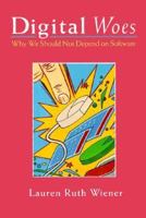 Digital Woes: Why We Should Not Depend On Software 0201407965 Book Cover