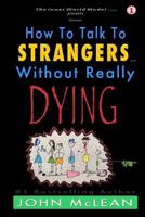 How To Talk To Strangers...Without Really Dying 1537308726 Book Cover