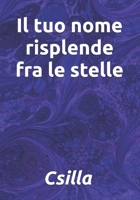 Il tuo nome risplende fra le stelle (Italian Edition) B0FF1F92WC Book Cover