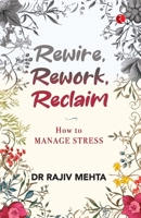 Rewire, Rework, Reclaim: How to Manage Stress 9361561901 Book Cover