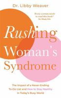 Rushing Woman's Syndrome: The Impact of a Never-Ending To-Do List and How to Stay Healthy in Today's Busy World 0473204037 Book Cover