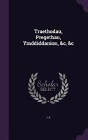 Traethodau, Pregethau, Ymddiddanion, &C, &C 124507041X Book Cover