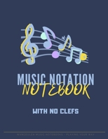 MUSIC NOTATION NOTEBOOK with no clefs 1697309135 Book Cover