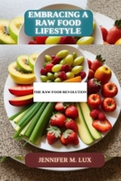 Embracing a Raw Food Lifestyle: A raw food revolution B0CHG3MLS4 Book Cover