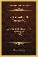 Les Comedies De Terence: Avec La Traduction Et Les Remarques, Volume 2 1164950347 Book Cover