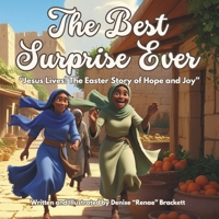 THE BEST SURPRISE EVER: “Jesus Lives! The Easter Story of Hope and Joy” (Timeless Truths: Bible Stories for Children) B0DZSPZ5G1 Book Cover