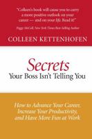 Secrets Your Boss Isn't Telling You : How to Advance Your Career, Increase Your Productivity, and Have More Fun at Work 0615431402 Book Cover