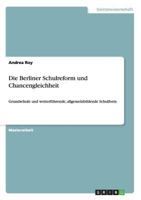Die Berliner Schulreform und Chancengleichheit: Grundschule und weiterf�hrende, allgemeinbildende Schulform 3656396884 Book Cover