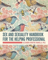 Sex and Sexuality Handbook for the Helping Professional B0F6J7JFK7 Book Cover