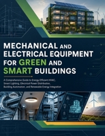 MECHANICAL AND ELECTRICAL EQUIPMENT FOR GREEN AND SMART BUILDINGS: Energy-Efficient HVAC, Smart Lighting, Electrical Distribution, Building Automation, and Renewable Energy Integration B0HD9THN7R Book Cover