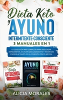 Dieta Keto Y Ayuno Intermitente-Consciente: 3 MANUALES EN 1 - La Colecci�n m�s Completa para Adelgazar R�pidamente, Ayunar Adecuadamente Y Tener m�s Energ�a a trav�s de la Conexi�n F�sico-Mental 1513677276 Book Cover