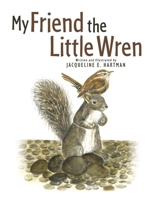 My Friend The Little Wren: Book 1 B0CJ6CSC58 Book Cover