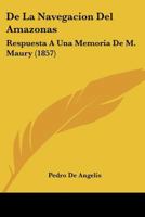 De La Navegacion Del Amazonas: Respuesta A Una Memoria De M. Maury (1857) 1120428033 Book Cover