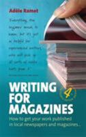 Writing for Magazines: How to Get Your Work Published in Local Newspapers and Magazines 1845281616 Book Cover
