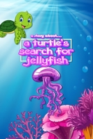 A story about... a Turtle's Search for Jellyfish B086P32R7T Book Cover