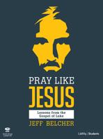 Pray Like Jesus - Teen Bible Study Leader Kit: Lessons from the Gospel of Luke 1535935472 Book Cover