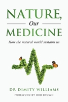 Nature, Our Medicine: How the natural world sustains us 0645509205 Book Cover