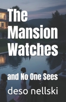 The Mansion Watches: and No One Sees (The Watches) B0GGBTKGYZ Book Cover