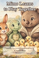 Mimo Learns to Play Together: A gentle story about watching, joining, and playing your own way B0HL735YFF Book Cover