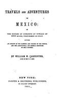 Travels and Adventures in Mexico: In the Course of Journeys of Upward of 2500 Miles, Performed on Foot ; Giving an Account of the Manners and Customs ... and Mineral Resources of That Country 1533644713 Book Cover