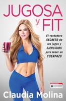 Jugosa y fit: El verdadero secreto de los jugos y ejercicios para tener un cuerpazo (Atria Espanol) 1501104918 Book Cover