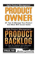 Agile Product Management: Product Owner: 27 Tips to Manage Your Product, Product Backlog: 21 Tips to Capture and Manage Requirements with Scrum 1535024739 Book Cover