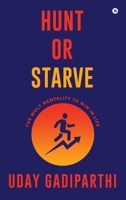 Hunt or Starve: The Wolf Mentality to Win in Life B0G4D4ZHB9 Book Cover