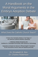 A Handbook on the Moral Arguments in the Embryo Adoption Debate: What Does the Catholic Church Teach? B0DS219SLF Book Cover