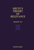 Schutz's Theory of Relevance: A Phenomenological Critique (Phaenomenologica) 9024720419 Book Cover