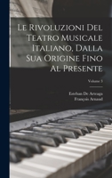 Le Rivoluzioni Del Teatro Musicale Italiano, Dalla Sua Origine Fino Al Presente; Volume 3 101913481X Book Cover