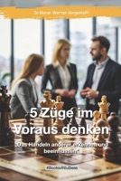 5 Züge im Voraus denken: „Das Handeln anderer erkennen und beeinflussen“ (Books4NiuBees) (German Edition) B0DV55H5DC Book Cover