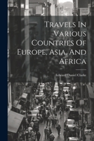 Travels In Various Countries Of Europe, Asia, And Africa 102225670X Book Cover