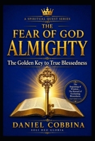 THE FEAR OF GOD ALMIGHTY: The Golden Key to True Blessedness (THE SPIRITUAL QUEST SERIES) B0HBPQGZRR Book Cover
